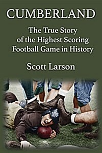 Cumberland: The True Story of the Highest Scoring Football Game in History (Paperback)