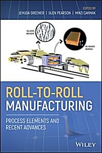 Roll-To-Roll Manufacturing: Process Elements and Recent Advances (Hardcover)