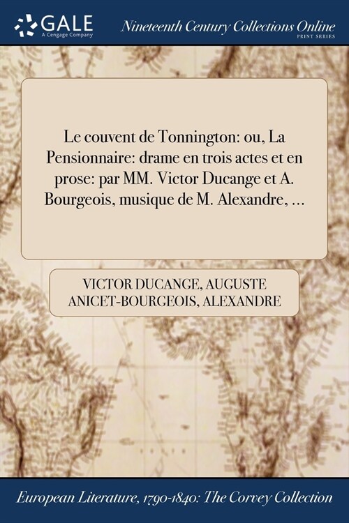 Le Couvent de Tonnington: Ou, La Pensionnaire: Drame En Trois Actes Et En Prose: Par MM. Victor Ducange Et A. Bourgeois, Musique de M. Alexandre (Paperback)