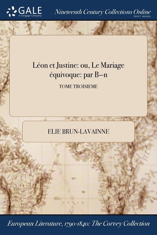 Leon Et Justine: Ou, Le Mariage Equivoque: Par B-N; Tome Troisieme (Paperback)