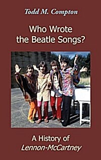 Who Wrote the Beatle Songs?: A History of Lennon-McCartney (Hardcover)