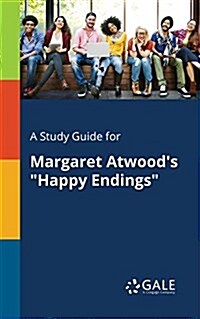 A Study Guide for Margaret Atwoods Happy Endings (Paperback)