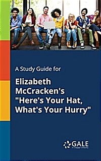 A Study Guide for Elizabeth McCrackens Heres Your Hat, Whats Your Hurry (Paperback)