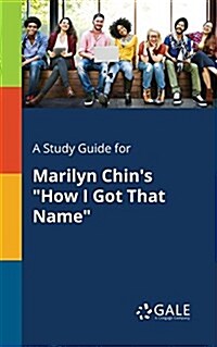A Study Guide for Marilyn Chins How I Got That Name (Paperback)