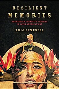 Resilient Memories: Amerindian Cognitive Schemas in Latin American Art (Paperback)