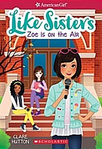 Zoe Is on the Air (American Girl: Like Sisters #3), Volume 3 (Paperback)