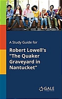 A Study Guide for Robert Lowells The Quaker Graveyard in Nantucket (Paperback)