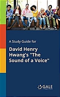 A Study Guide for David Henry Hwangs The Sound of a Voice (Paperback)