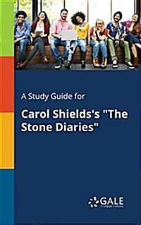 A Study Guide for Carol Shieldss The Stone Diaries (Paperback)