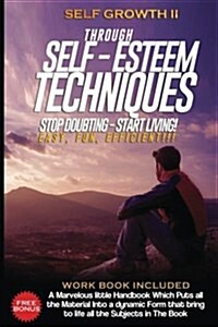 Self Growth - Through Self Esteem Techniques: Self Growth II - For Busy People (Paperback)