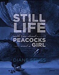 Still Life with Two Dead Peacocks and a Girl: Poems (Paperback)