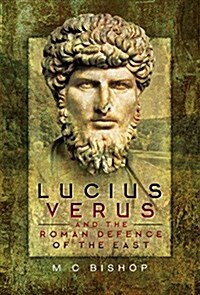 Lucius Verus and the Roman Defence of the East (Hardcover)