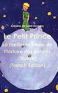 Le Petit Prince: La Meilleure Vente de LHistoire Des Enfants (Illustre) (French Edition) (Hardcover)