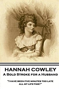 Hannah Cowley - A Bold Stroke for a Husband: I have been five minutes too late all my life-time! (Paperback)
