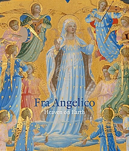 Fra Angelico : Heaven on Earth (Hardcover)