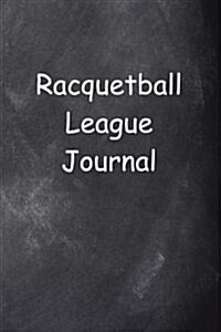 Racquetball League Journal Chalkboard Design: (Notebook, Diary, Blank Book) (Paperback)