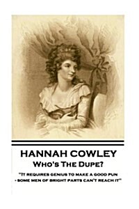 Hannah Cowley - Whos The Dupe?: It requires genius to make a good pun - some men of bright parts cant reach it (Paperback)