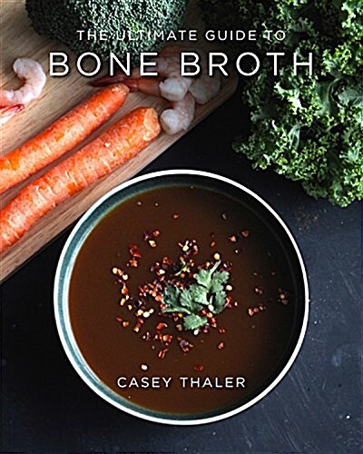 The Ultimate Guide to Bone Broth (Paperback)