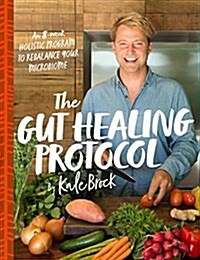 The Gut Healing Protocol: An 8-Week Holistic Program to Rebalance Your Microbiome (Paperback)