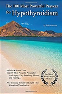 Prayer the 100 Most Powerful Prayers for Hypothyroidism - With 4 Bonus Books to Pray for Anti-Aging, Easy Breathing, Money & Healing (Paperback)