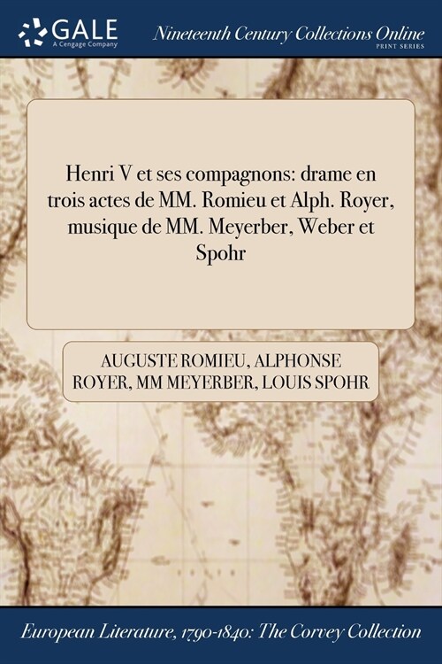 Henri V Et Ses Compagnons: Drame En Trois Actes de MM. Romieu Et Alph. Royer, Musique de MM. Meyerber, Weber Et Spohr (Paperback)