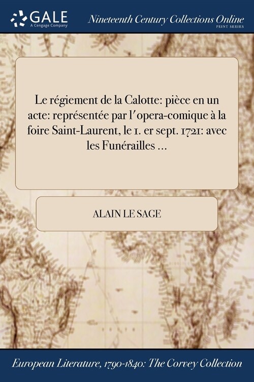 Le Regiement de la Calotte: Piece En Un Acte: Representee Par LOpera-Comique a la Foire Saint-Laurent, Le 1. Er Sept. 1721: Avec Les Funerailles (Paperback)