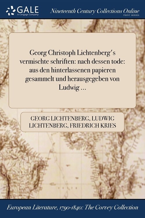 Georg Christoph Lichtenbergs Vermischte Schriften: Nach Dessen Tode: Aus Den Hinterlassenen Papieren Gesammelt Und Herausgegeben Von Ludwig ... (Paperback)