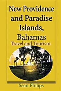 New Providence and Paradise Islands, Bahamas: Travel and Tourism (Paperback)