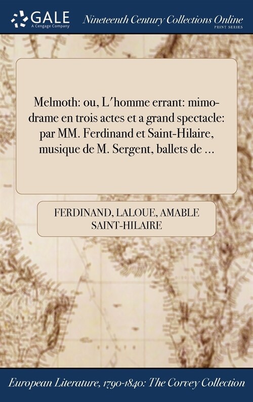 Melmoth: Ou, LHomme Errant: Mimo-Drame En Trois Actes Et a Grand Spectacle: Par MM. Ferdinand Et Saint-Hilaire, Musique de M. (Hardcover)
