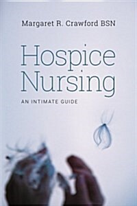 Hospice Nursing: An Intimate Guide (Paperback)