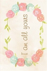 I Am All Yours Notebook (Paperback)