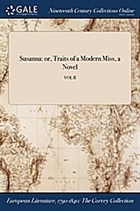 Susanna: Or, Traits of a Modern Miss, a Novel; Vol II (Paperback)