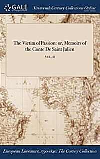 The Victim of Passion: Or, Memoirs of the Conte de Saint Julien; Vol. II (Hardcover)