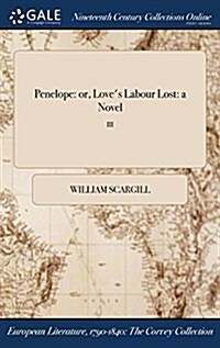 Penelope: Or, Loves Labour Lost: A Novel; III (Hardcover)