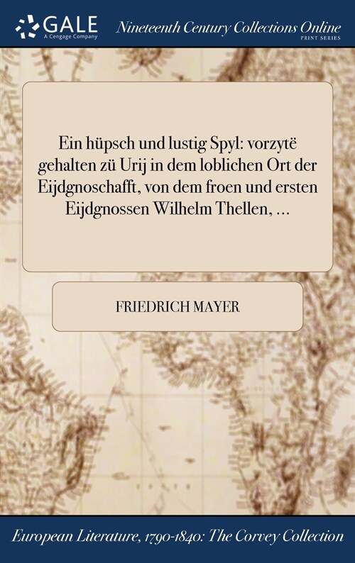 Ein Hupsch Und Lustig Spyl: Vorzyte Gehalten Zu Urij in Dem Loblichen Ort Der Eijdgnoschafft, Von Dem Froen Und Ersten Eijdgnossen Wilhelm Thellen (Hardcover)