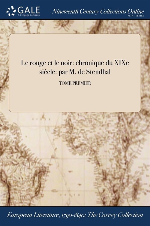 Le rouge et le noir: chronique du XIXe si?le: par M. de Stendhal; TOME PREMIER (Paperback)