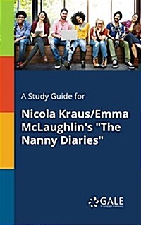 A Study Guide for Nicola Kraus/Emma McLaughlins The Nanny Diaries (Paperback)