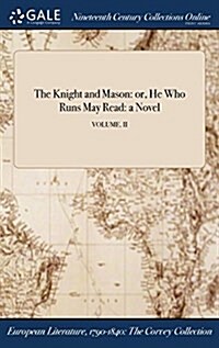 The Knight and Mason: Or, He Who Runs May Read: A Novel; Volume. II (Hardcover)