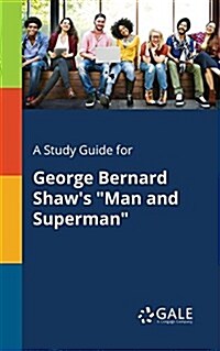 A Study Guide for George Bernard Shaws Man and Superman (Paperback)