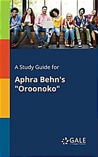 A Study Guide for Aphra Behns Oroonoko (Paperback)