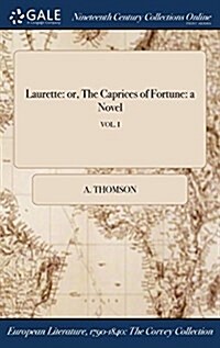 Laurette: Or, the Caprices of Fortune: A Novel; Vol. I (Hardcover)