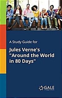 A Study Guide for Jules Vernes Around the World in 80 Days (Paperback)