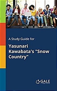 A Study Guide for Yasunari Kawabatas Snow Country (Paperback)