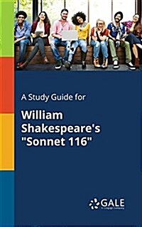 A Study Guide for William Shakespeares Sonnet 116 (Paperback)