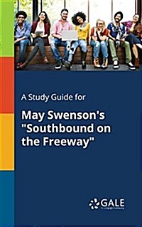 A Study Guide for May Swensons Southbound on the Freeway (Paperback)