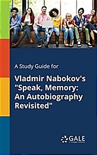 A Study Guide for Vladmir Nabokovs Speak, Memory: An Autobiography Revisited (Paperback)