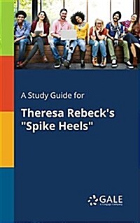 A Study Guide for Theresa Rebecks Spike Heels (Paperback)