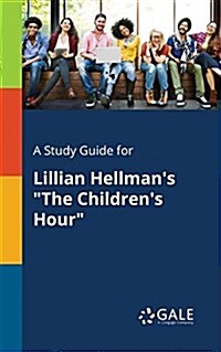 A Study Guide for Lillian Hellmans The Childrens Hour (Paperback)