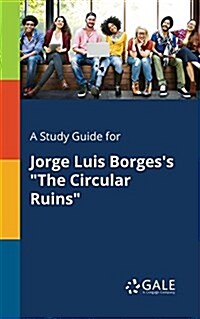 A Study Guide for Jorge Luis Borgess The Circular Ruins (Paperback)