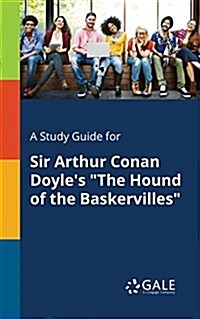 A Study Guide for Sir Arthur Conan Doyles The Hound of the Baskervilles (Paperback)